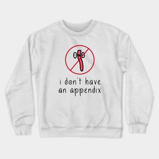 i don't have an appendix Crewneck Sweatshirt